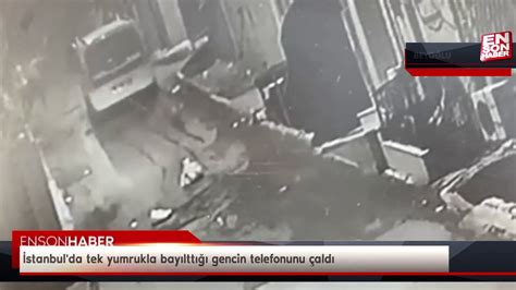 İ­s­t­a­n­b­u­l­­d­a­ ­t­e­k­ ­y­u­m­r­u­k­l­a­ ­b­a­y­ı­l­t­t­ı­ğ­ı­ ­g­e­n­c­i­n­ ­t­e­l­e­f­o­n­u­n­u­ ­ç­a­l­d­ı­
